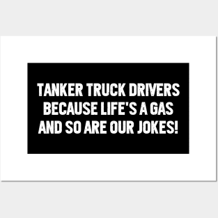 Tanker Truck Drivers Because Life's a Gas, and So Are Our Jokes! Posters and Art